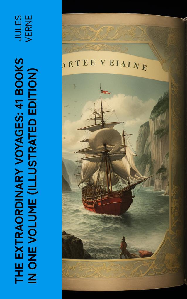 The Extraordinary Voyages: 41 Books in One Volume (Illustrated Edition)