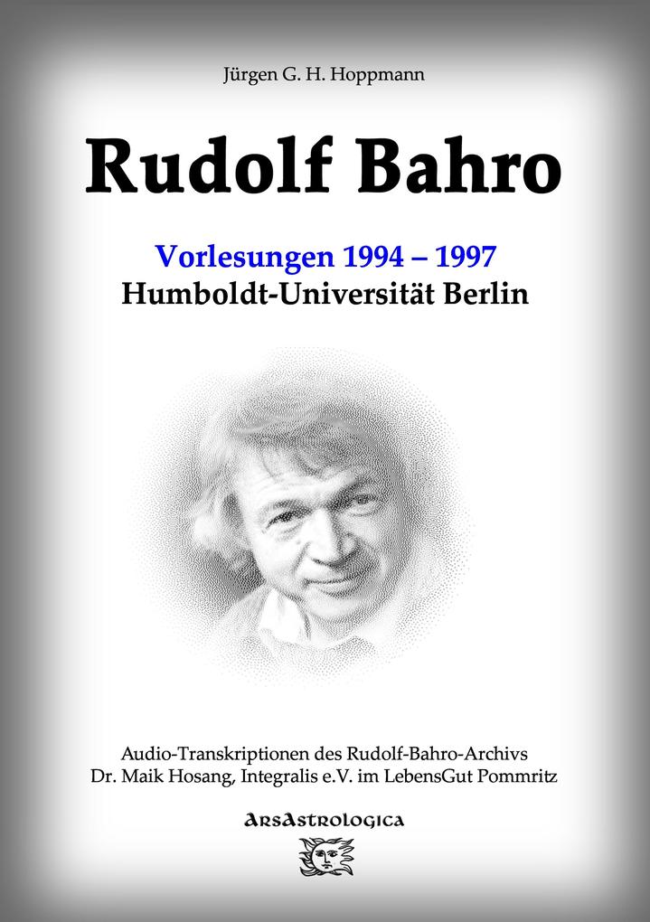 Rudolf Bahro: Vorlesungen und Diskussionen1994 - 1997 Humboldt-Universität Berlin