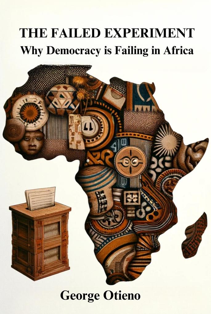 The Failed Experiment: Why Democracy is Struggling in Africa (World Series #2)
