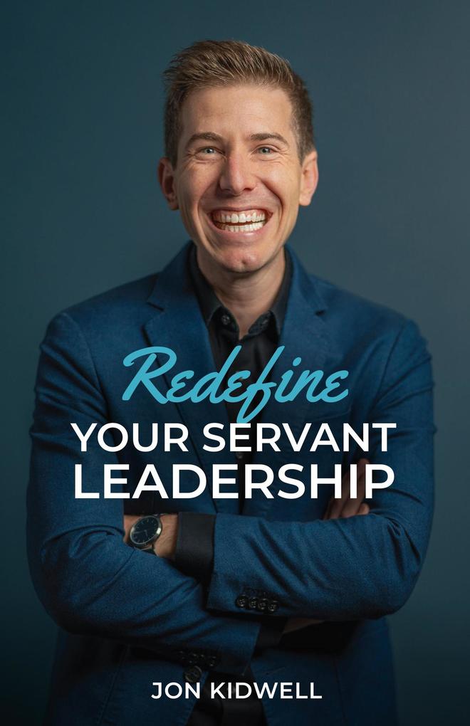 Redefine Your Servant Leadership