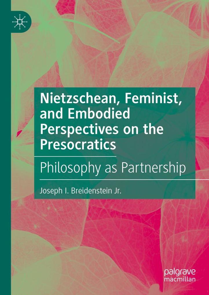 Nietzschean Feminist and Embodied Perspectives on the Presocratics