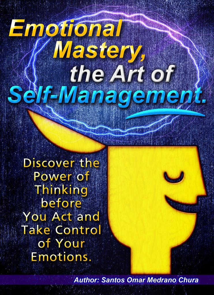 Emotional Mastery the Art of Self-Management.