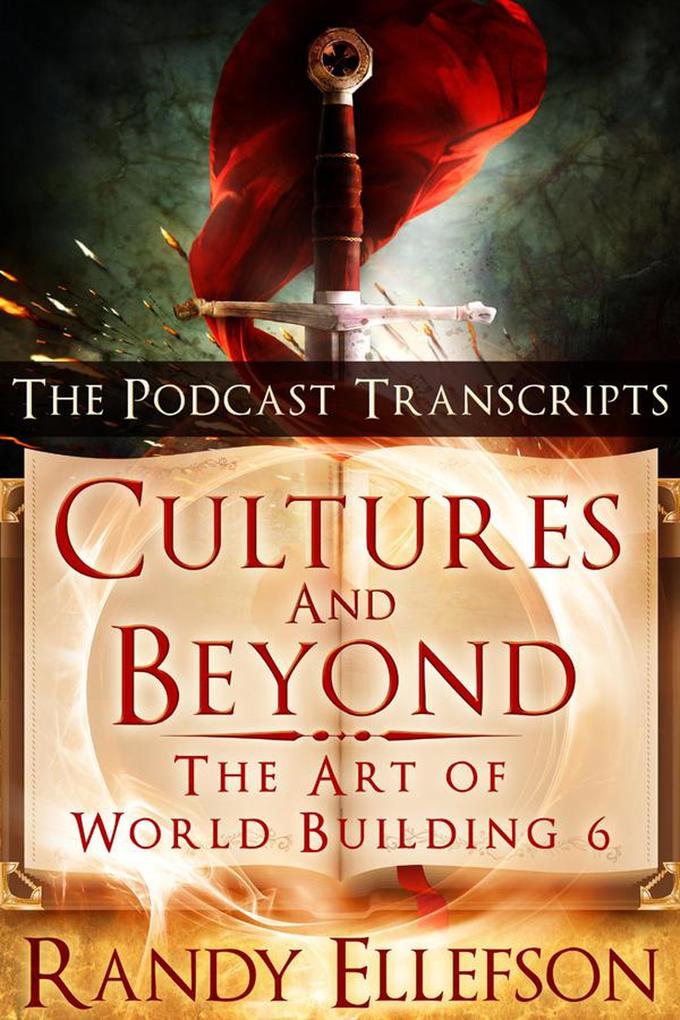 Cultures and Beyond: The Podcast Transcripts (The Art of World Building #6)