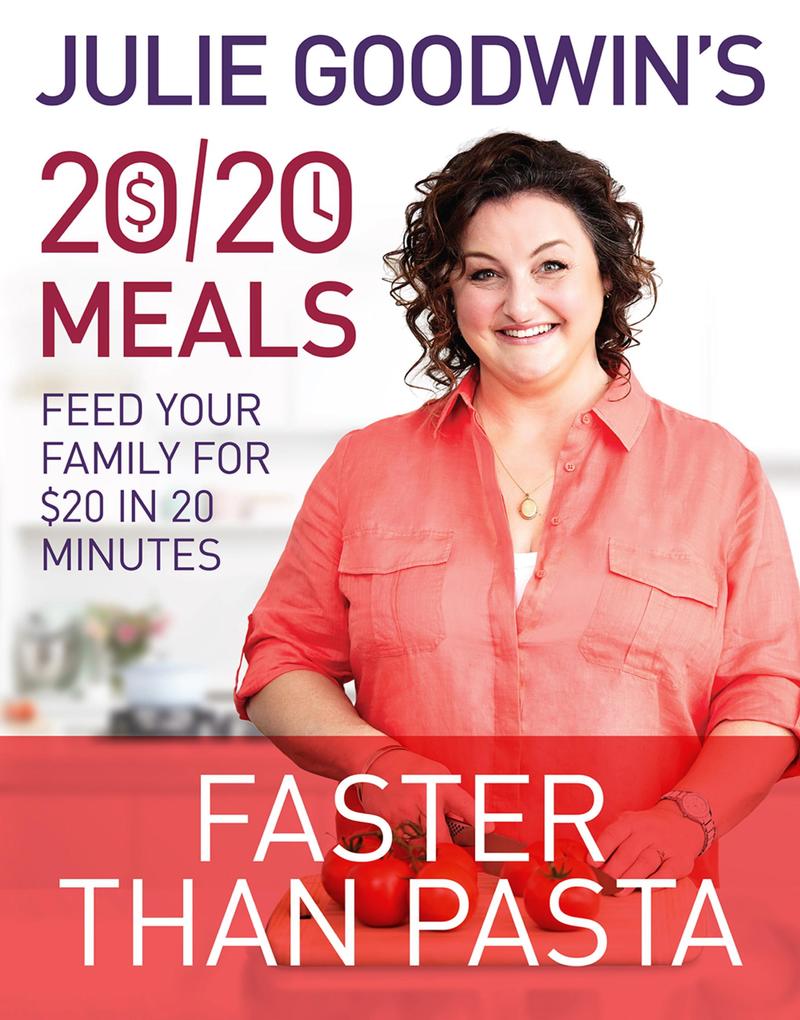 Julie Goodwin‘s 20/20 Meals: Faster than Pasta