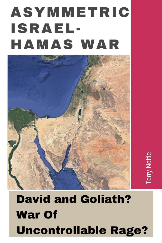 Asymmetric Israel-Hamas War: David and Goliath? War Of Uncontrollable Rage?