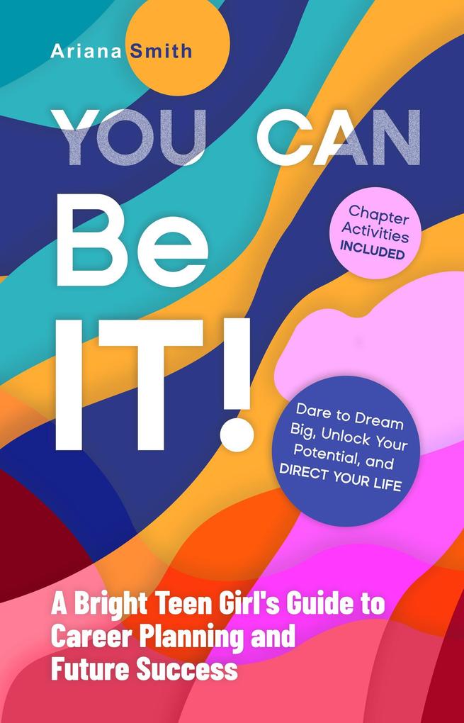 You Can Be It! A Bright Teen Girl‘s Guide to Career Planning and Future Success