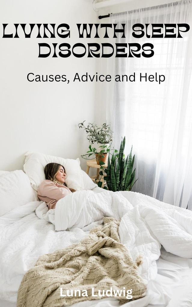 LIVING WITH SLEEP DISORDERS Causes Advice and Help