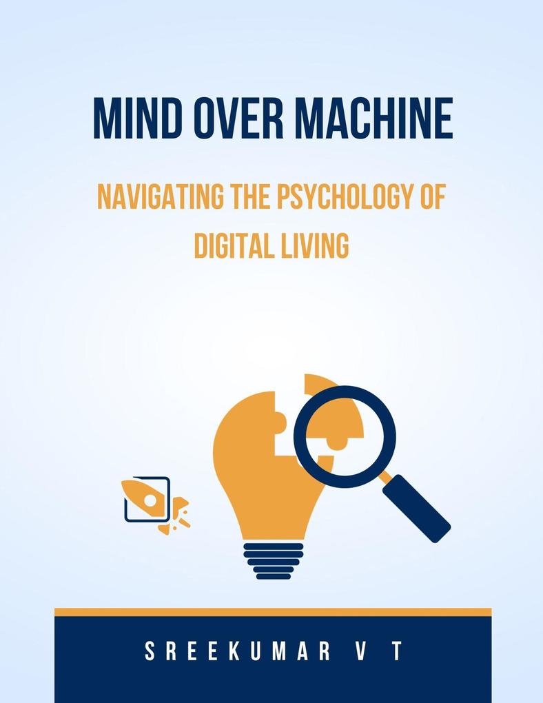 Mind Over Machine: Navigating the Psychology of Digital Living