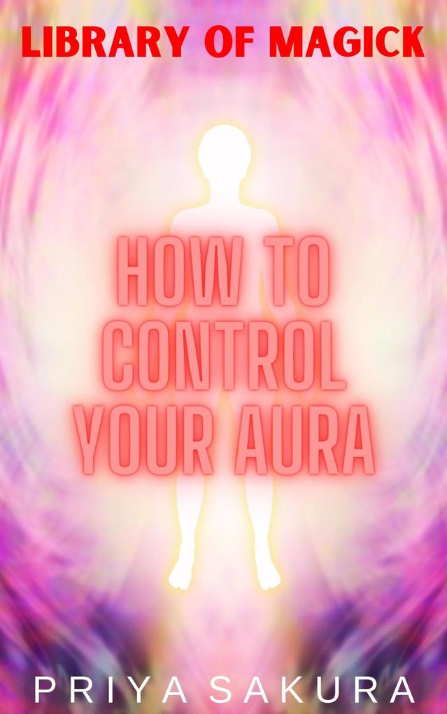 How to Control Your Aura (Library of Magick #4)