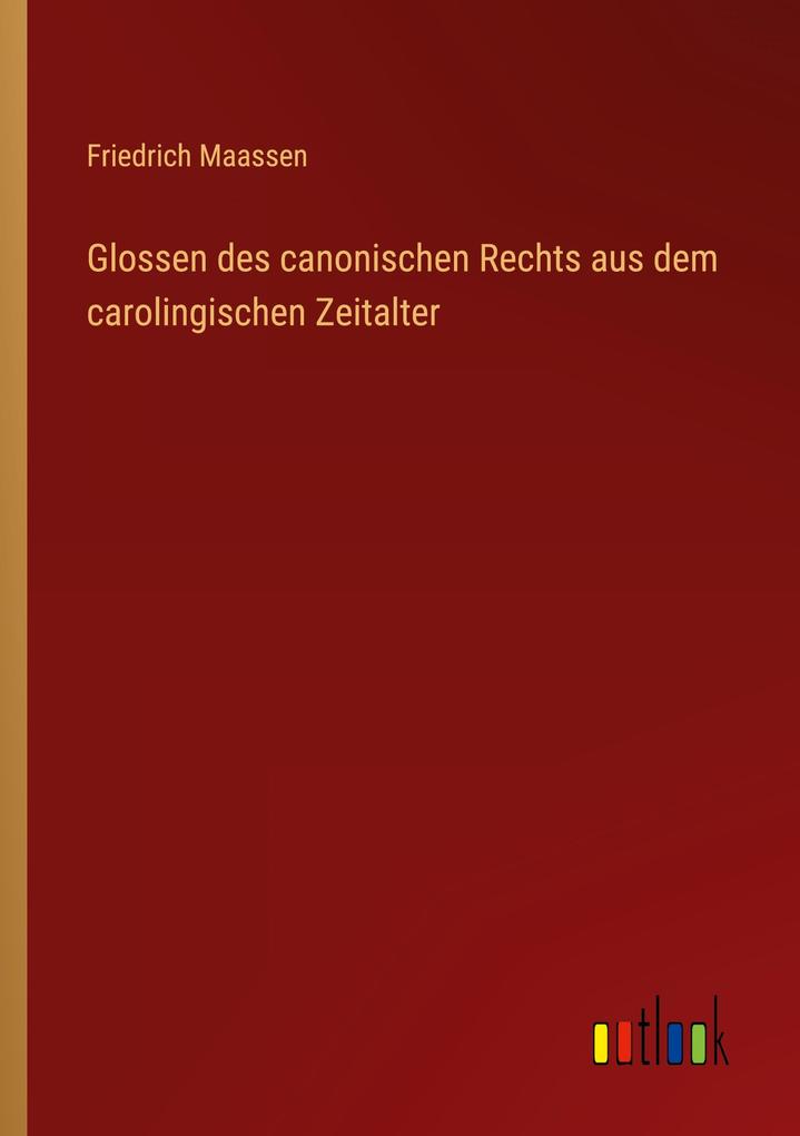 Glossen des canonischen Rechts aus dem carolingischen Zeitalter