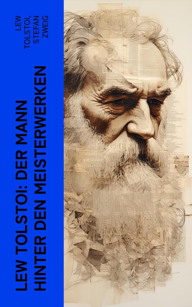Lew Tolstoi: Der Mann hinter den Meisterwerken