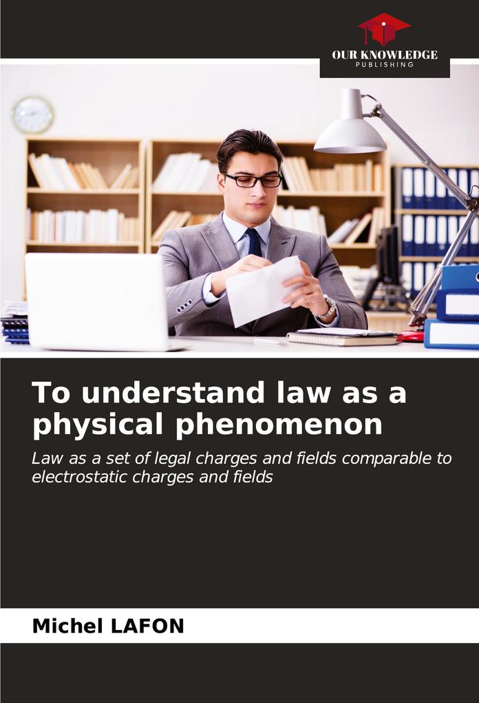 To understand law as a physical phenomenon