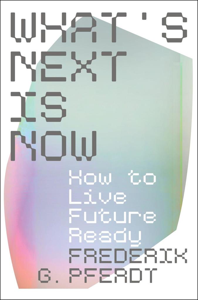 What's Next Is Now, Hardback, Frederik Pferdt