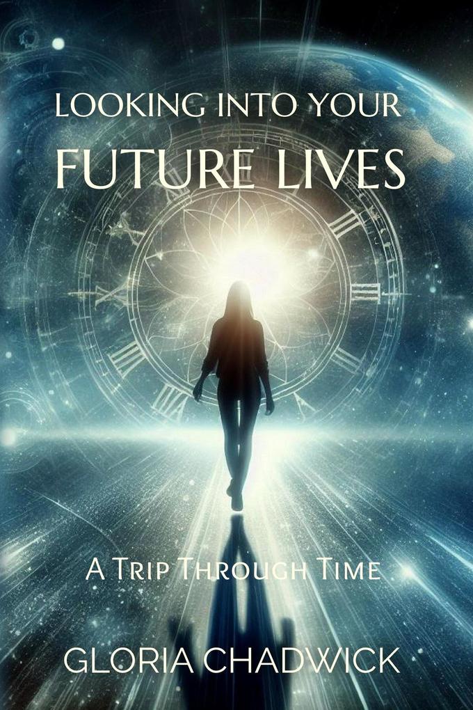 Looking Into Your Future Lives: A Trip Through Time (Echoes of Time #3)