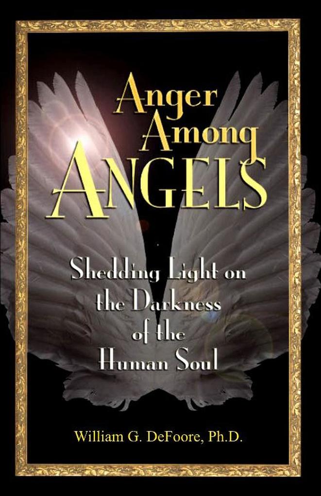 Anger Among Angels: Shedding Light on the Darkness of the Human Soul (Healing Anger #4)