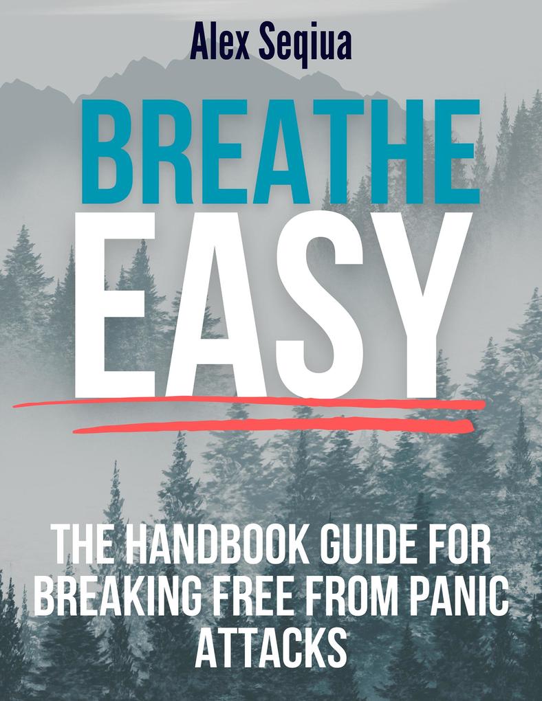 Breathe Easy The Handbook Guide for Breaking Free from Panic Attacks
