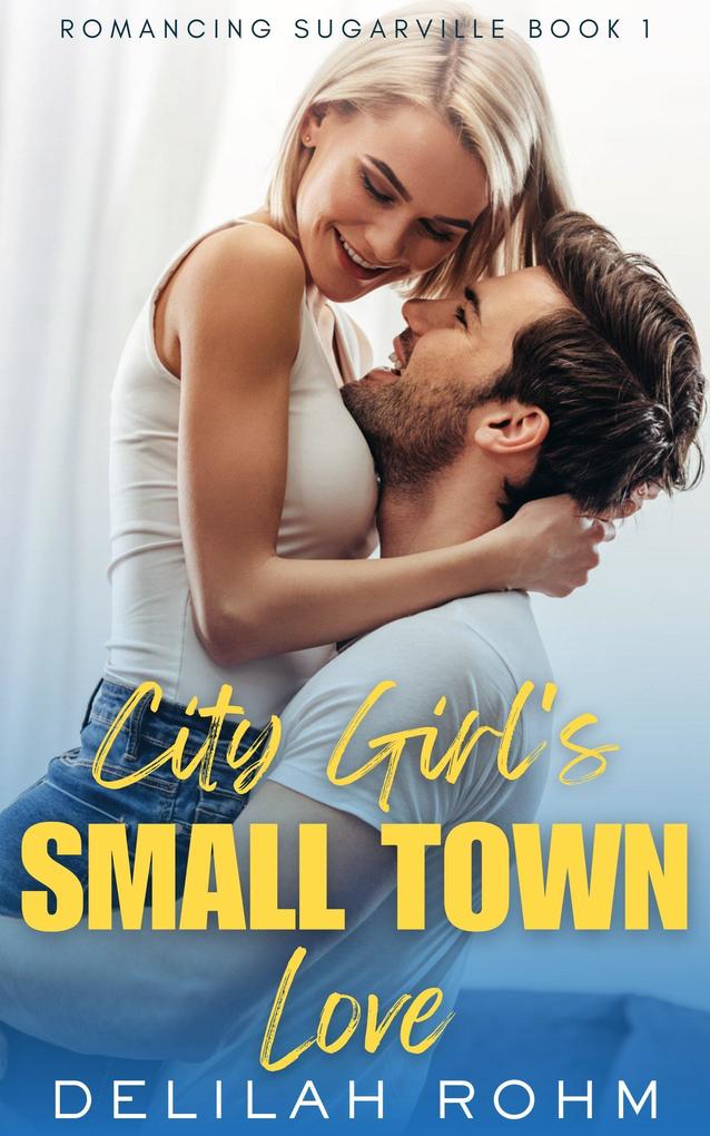 City Girl‘s Small Town Love (Romancing Sugarville #1)