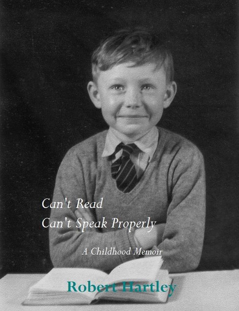 Can‘t Read Can‘t Speak Properly A Childhood Memoir