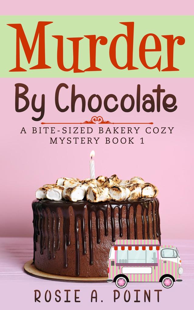 Murder By Chocolate (A Bite-sized Bakery Cozy Mystery #1)