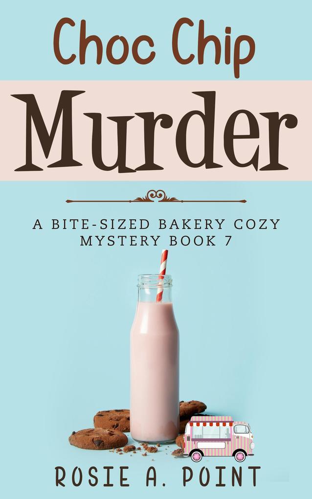 Choc Chip Murder (A Bite-sized Bakery Cozy Mystery #7)