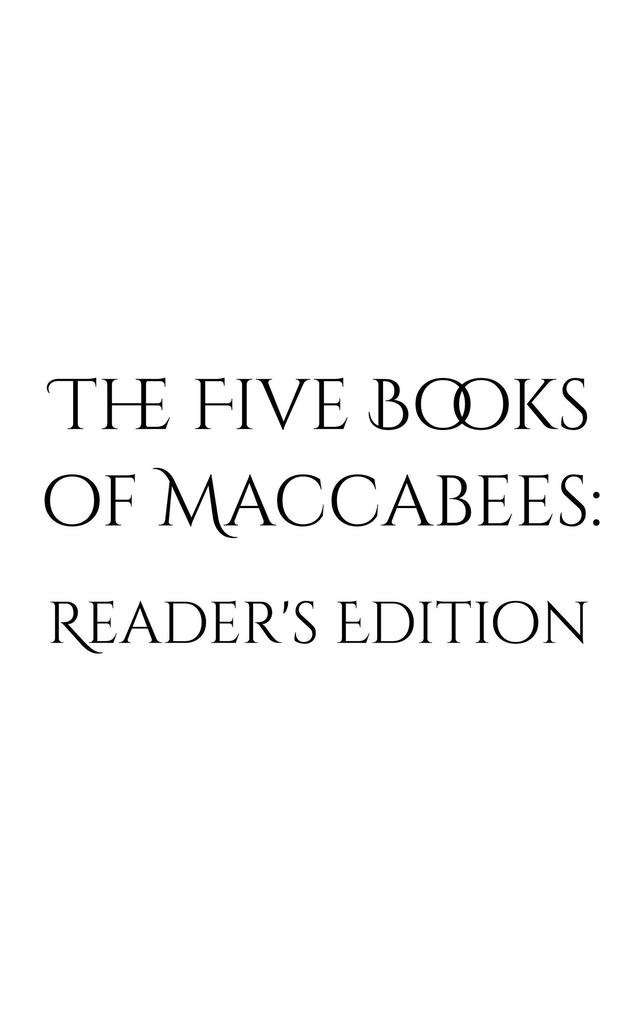 The Five Books of Maccabees: Reader‘s Edition