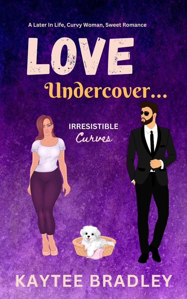 Love Undercover...: A Later-In-Life Unrequited Love Curvy Woman Sweet Romance (Irresistible Curves #2)