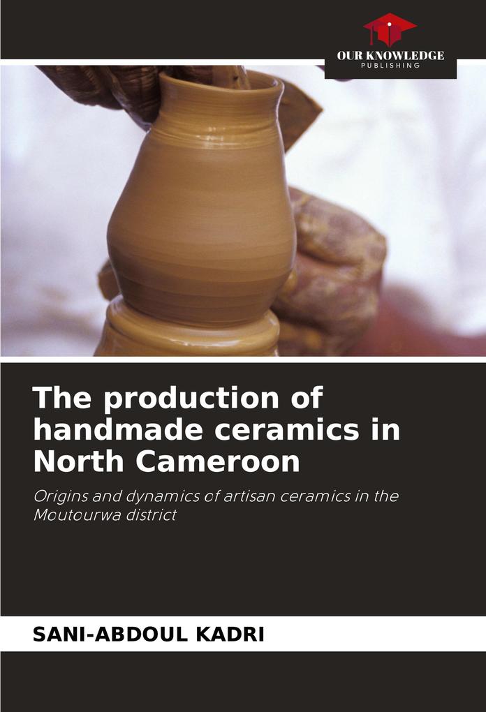 The production of handmade ceramics in North Cameroon