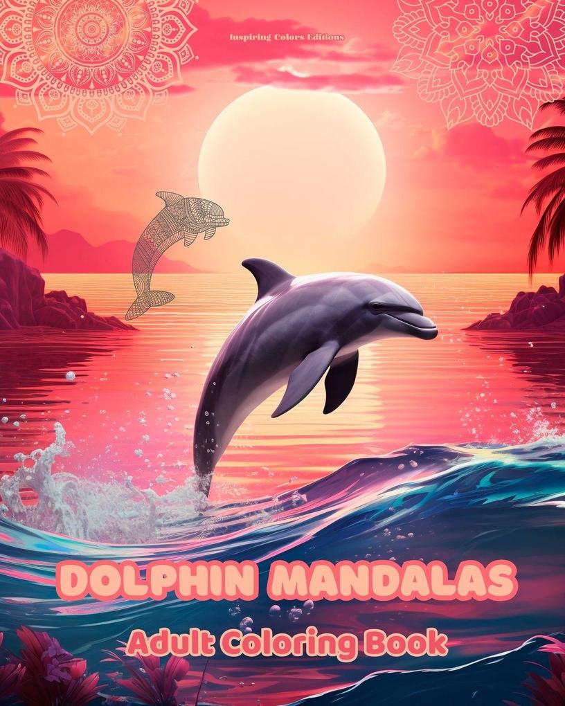 Dolphin Mandalas | Adult Coloring Book | Anti-Stress and Relaxing Mandalas to Promote Creativity
