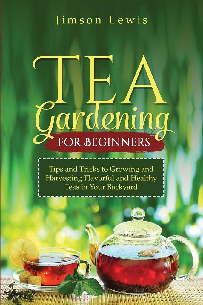 TEA GARDENING FOR BEGINNERS