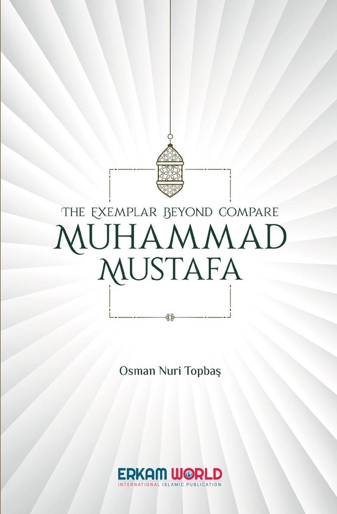 The Exemplar beyond Compare - Muhammad Mustafa