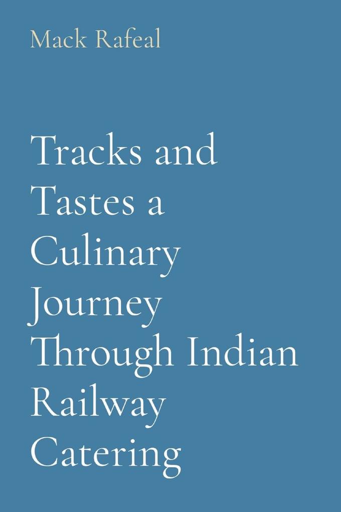 Tracks and Tastes a Culinary Journey Through Indian Railway Catering