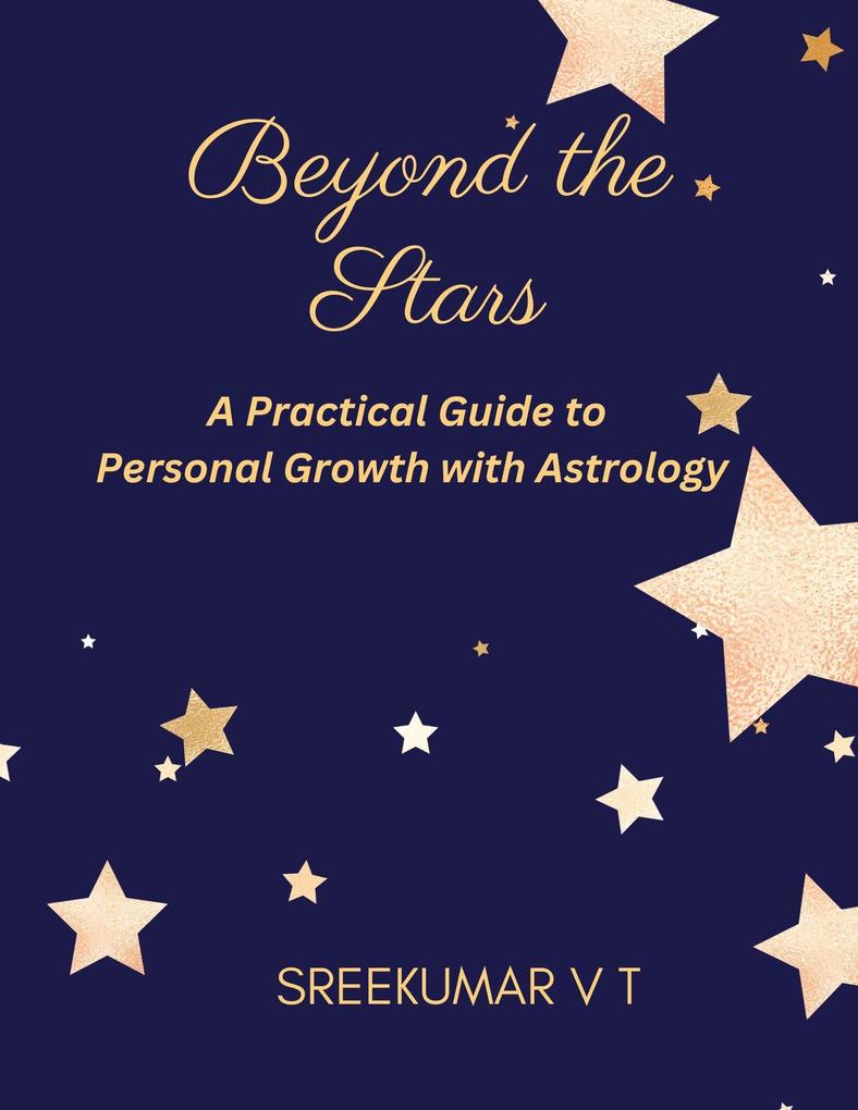 Beyond the Stars: A Practical Guide to Personal Growth with Astrology