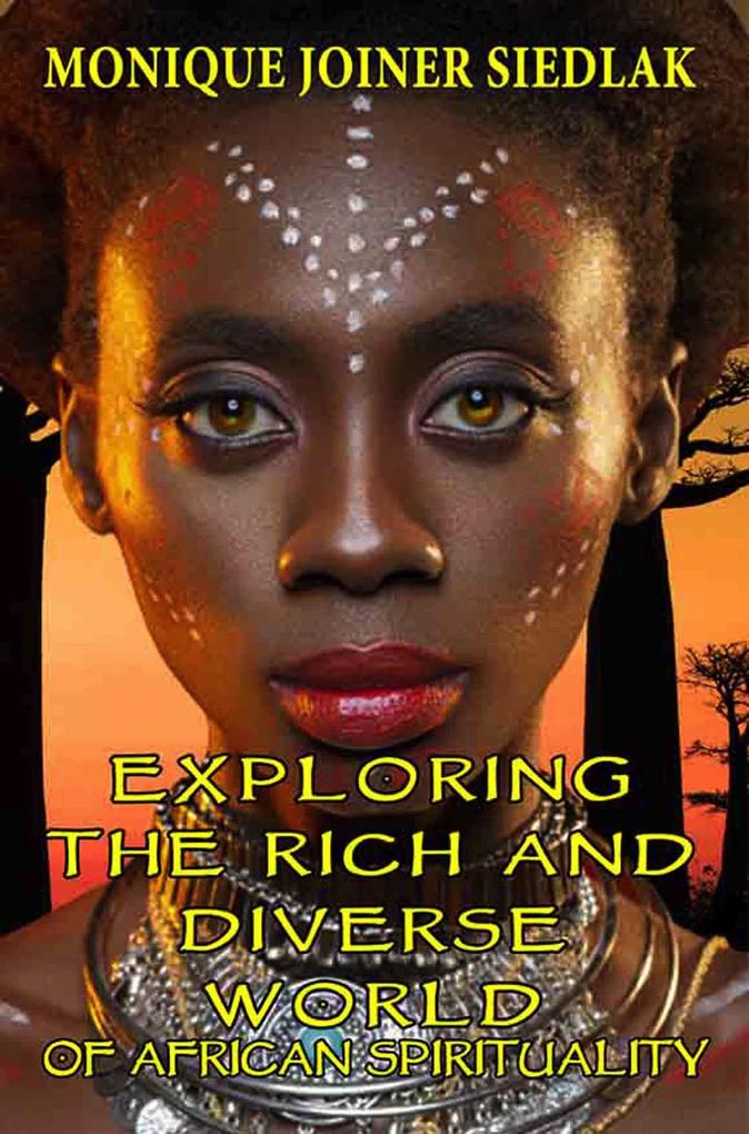 Exploring the Rich and Diverse World of African Spirituality (African Spirituality Beliefs and Practices #15)