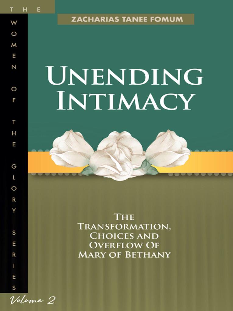 Unending Intimacy: The Transformation Choices and Overflow of Mary of Bethany (Women of Glory #2)
