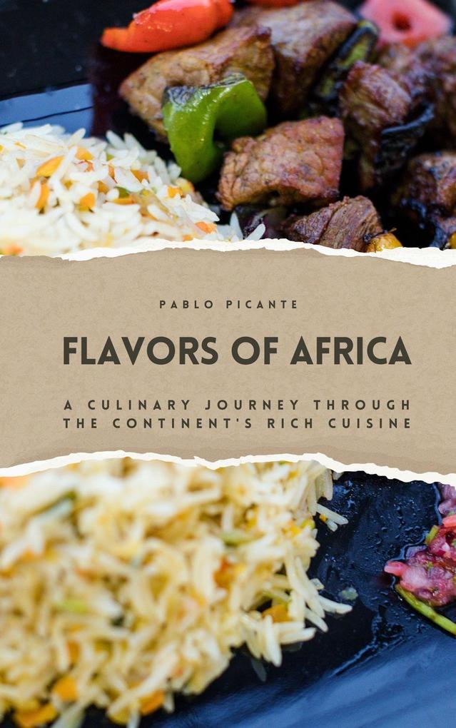Flavors of Africa: A Culinary Journey through the Continent‘s Rich Cuisine
