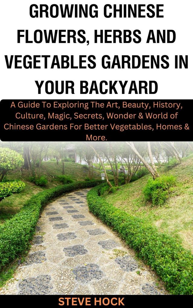 Growing Chinese Flowers Herbs and Vegetables Gardens in Your Backyard (Profitable gardening #2)