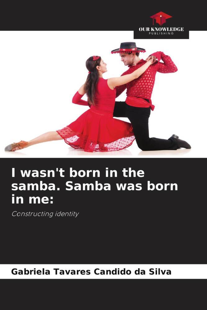 I wasn't born in the samba. Samba was born in me: