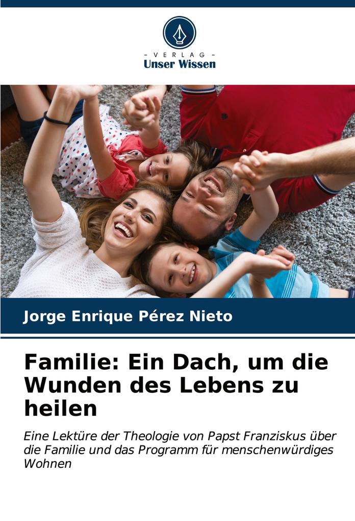 Familie: Ein Dach um die Wunden des Lebens zu heilen