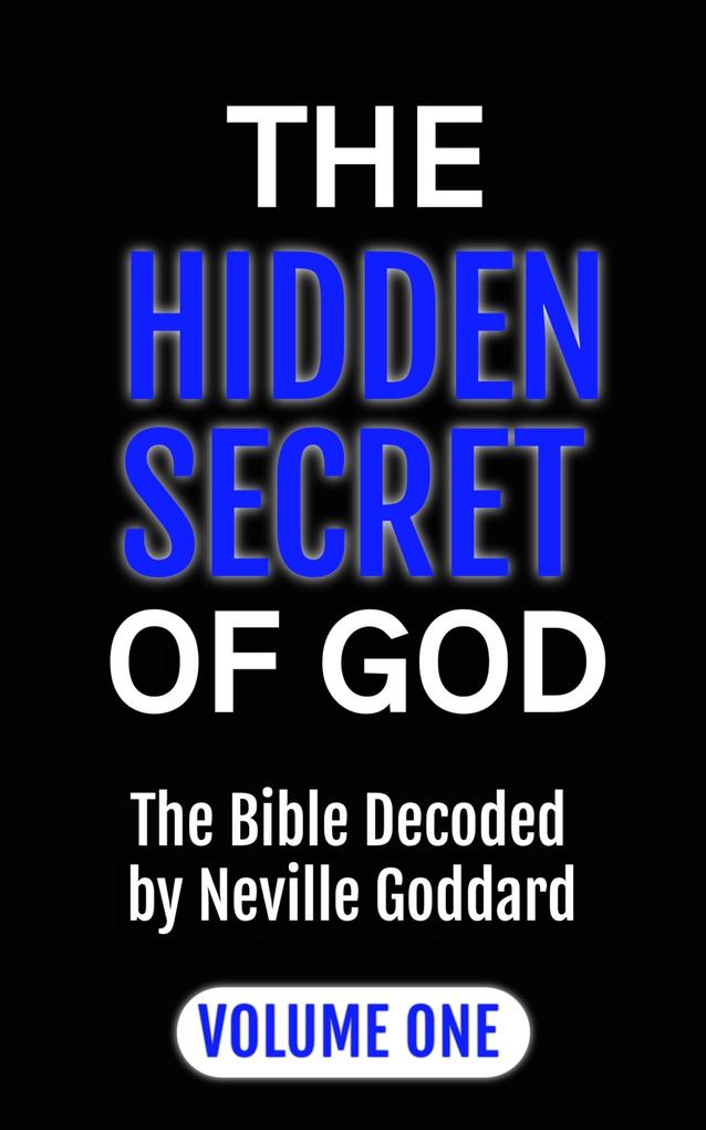 The Hidden Secret of God: The Bible Decoded by Neville Goddard