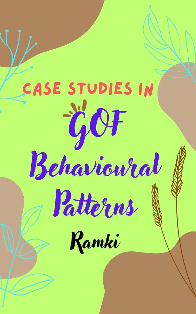 Case Studies in GOF Behavioural Patterns (Case Studies in Software Architecture &  #4)