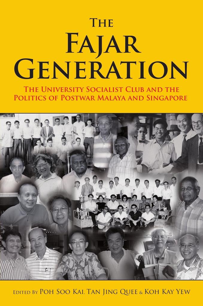 The Fajar Generation: The University Socialist Club and the Politics of Postwar Malaya and Singapore