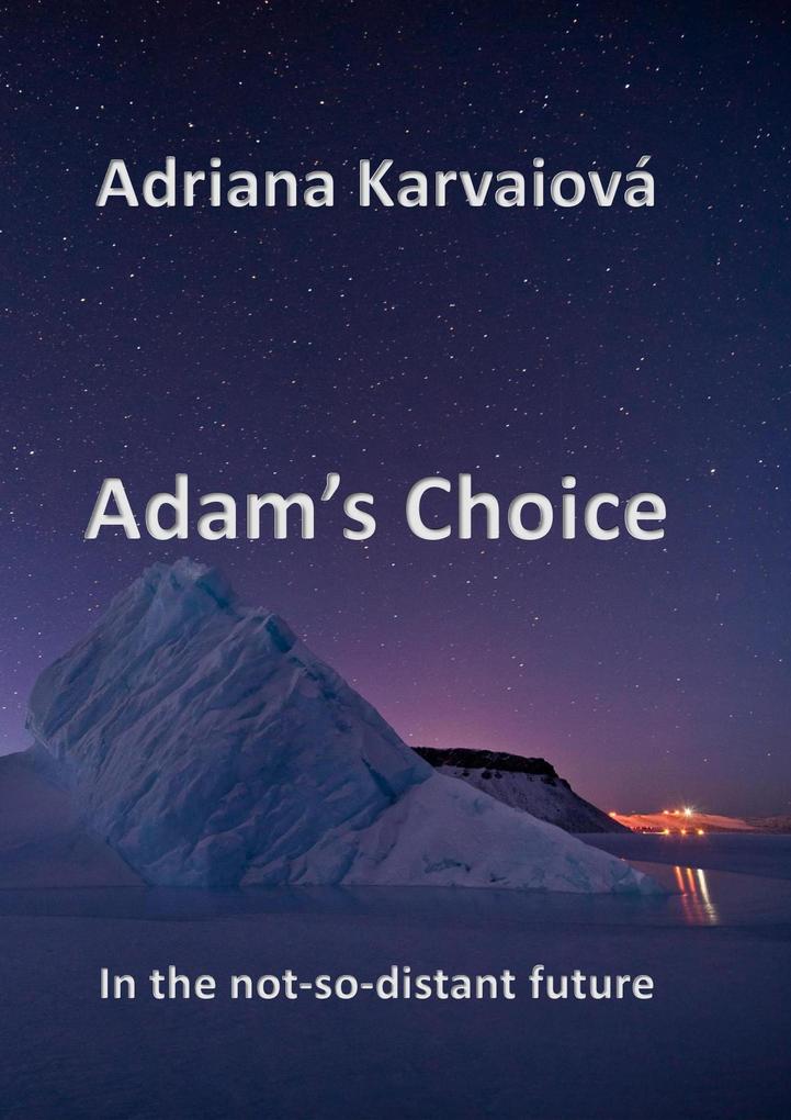 Adam‘s Choice (In the not-too distant future #3)