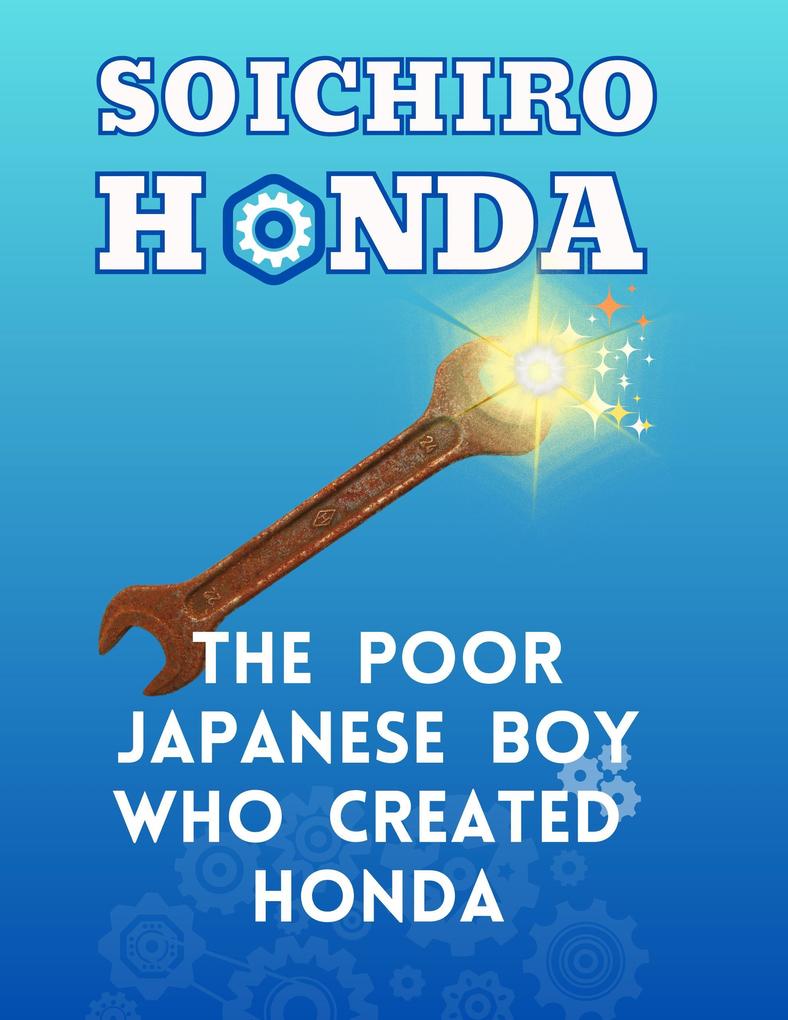 Soichiro Honda - The Poor Japanese Boy Who Created Honda (Awesome Heroes #2)