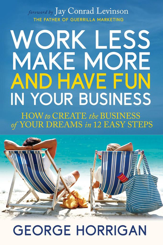 Work Less Make More and Have Fun in Your Business