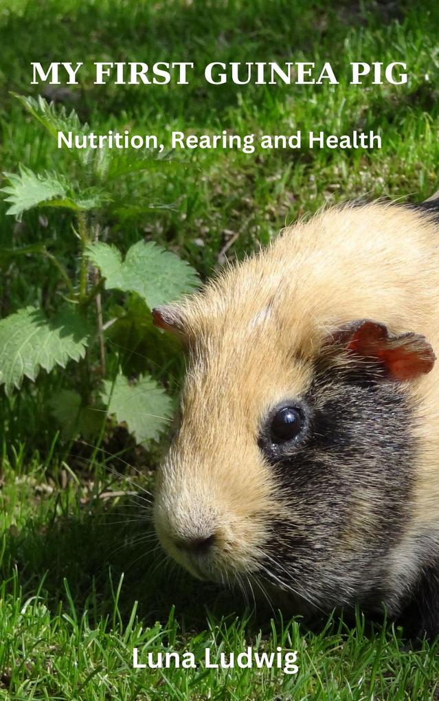 MY FIRST GUINEA PIG Nutrition Rearing and Health