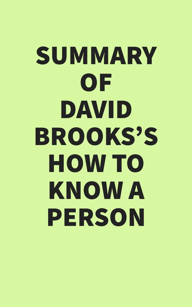 Summary of David Brooks‘s How to Know a Person