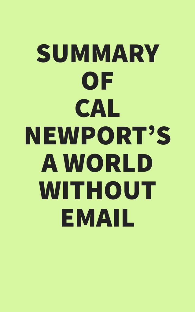 Summary of Cal Newport‘s A World Without Email