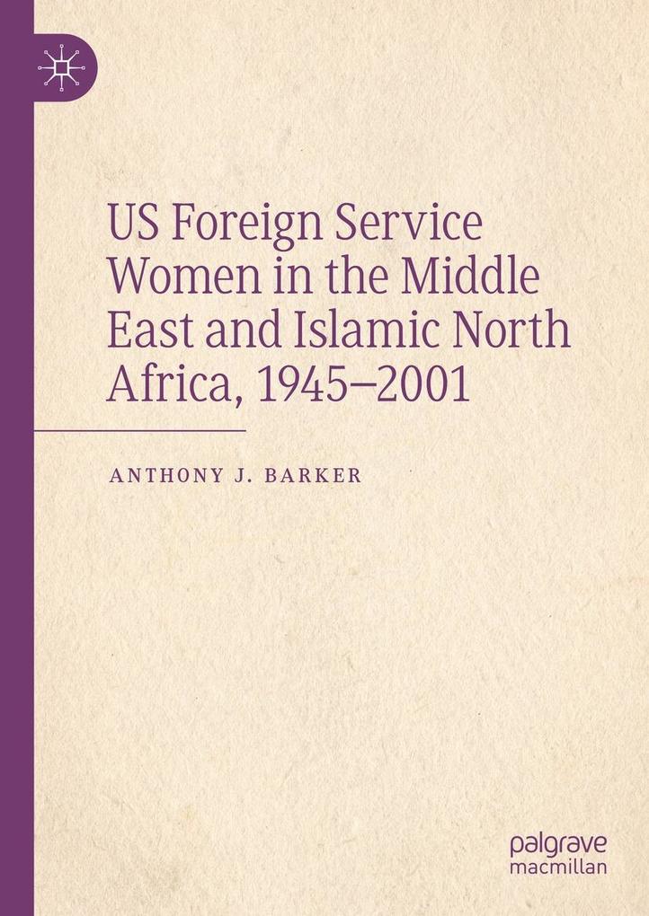 US Foreign Service Women in the Middle East and Islamic North Africa 1945-2001
