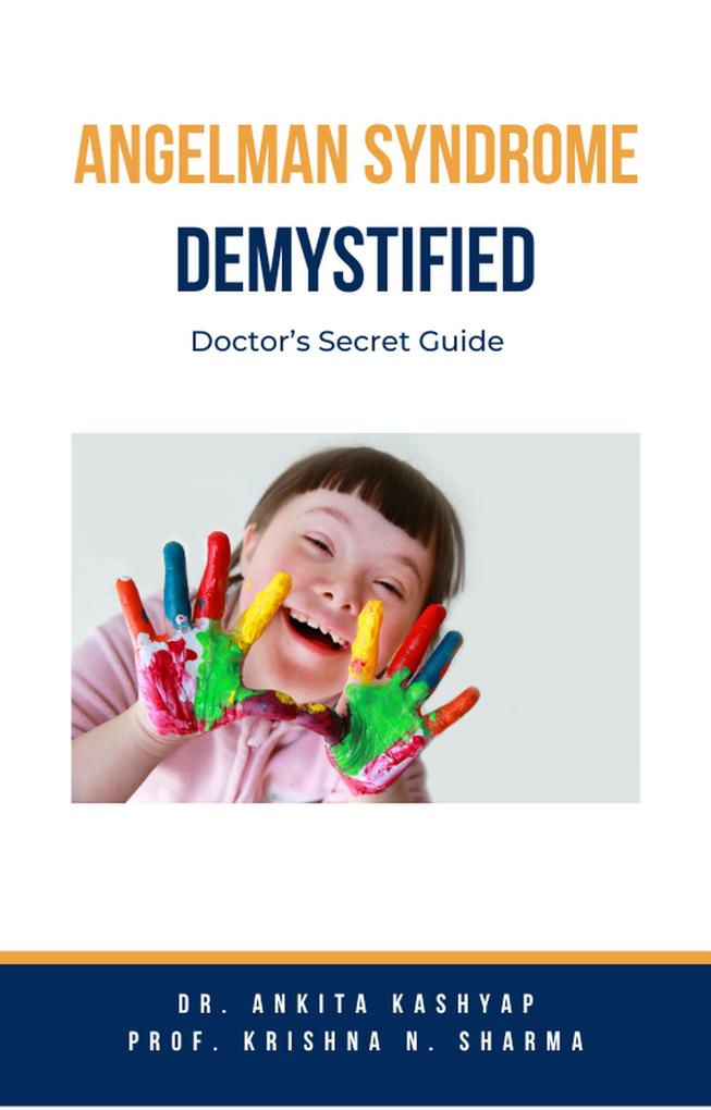 Angelman Syndrome Demystified: Doctor‘s Secret Guide