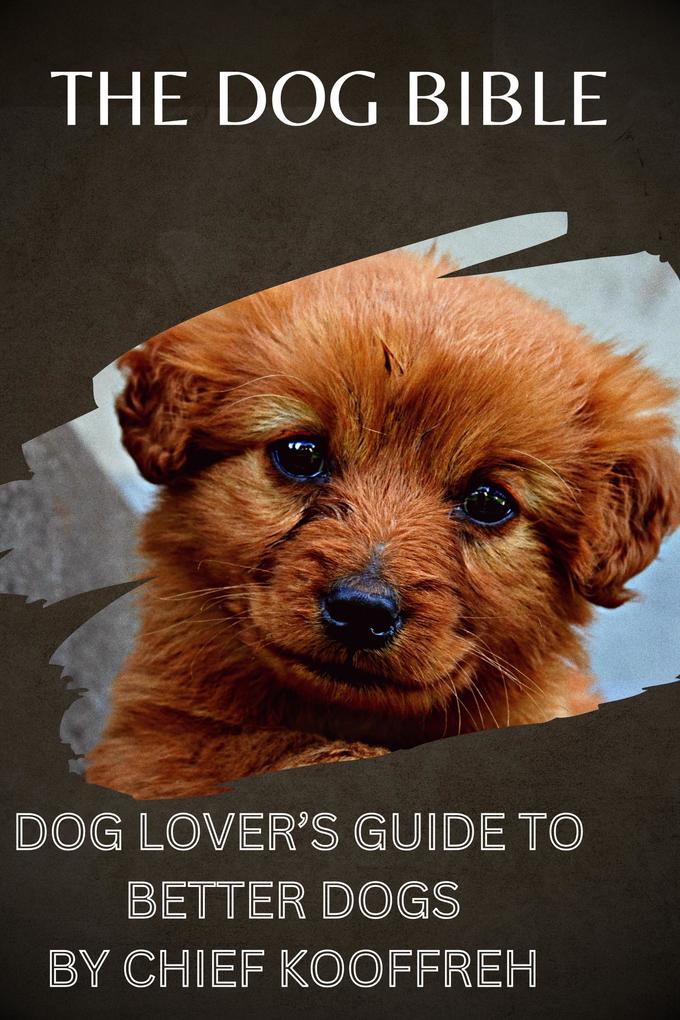 The Dog Bible Dog Lover‘s Guide to Better Dogs